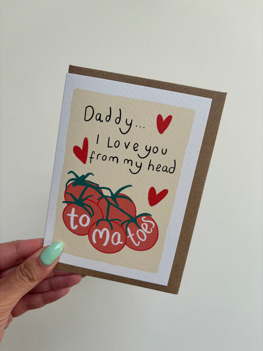 A6 white card with beige background featuring tomatoes and wording ‘Daddy…I lov you from my head to-ma-toes’. Includes brown Kraft envelope.
